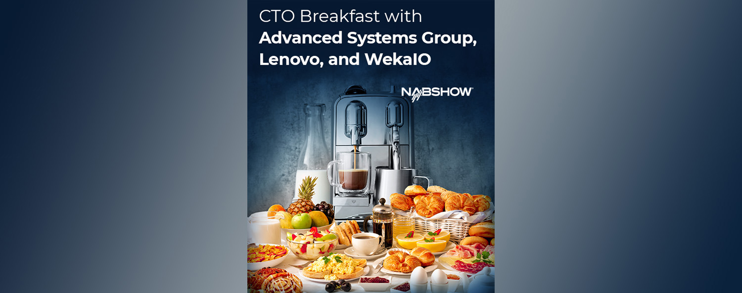 Join Advanced Systems Group, Lenovo, and WekaIO for breakfast, cappuccino  and peer networking at NAB on Sunday, April 16th at 8 a.m. PT - ASG LLC